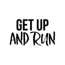 Vinyl Wall Art Decal - Get Up And Run - 15" x 25" - Trendy Motivating Positive Healthy Lifestyle Quote Sticker For Gym CrossFit Yoga Pilates Dance Classes Office Business Fitness Decor 1