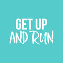 Vinyl Wall Art Decal - Get Up And Run - 15" x 25" - Trendy Motivating Positive Healthy Lifestyle Quote Sticker For Gym CrossFit Yoga Pilates Dance Classes Office Business Fitness Decor 1