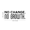 Vinyl Wall Art Decal - No Change; No Growth. - 10" x 26" - Modern Positive Motivational Lifestyle Quote Sticker For Home Bedroom Living Room Office School Gym Yoga Pilates Fitness Decor 4