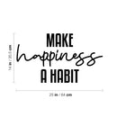 Vinyl Wall Art Decal - Make Happiness A Habit - 14" x 25" - Trendy Inspirational Optimistic Good Vibes Quote Sticker For Home Bedroom Kids Room Living Room Playroom Classroom Office Cute Decor 4