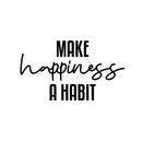 Vinyl Wall Art Decal - Make Happiness A Habit - 14" x 25" - Trendy Inspirational Optimistic Good Vibes Quote Sticker For Home Bedroom Kids Room Living Room Playroom Classroom Office Cute Decor 1