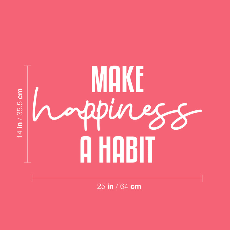 Vinyl Wall Art Decal - Make Happiness A Habit - 14" x 25" - Trendy Inspirational Optimistic Good Vibes Quote Sticker For Home Bedroom Kids Room Living Room Playroom Classroom Office Cute Decor 4