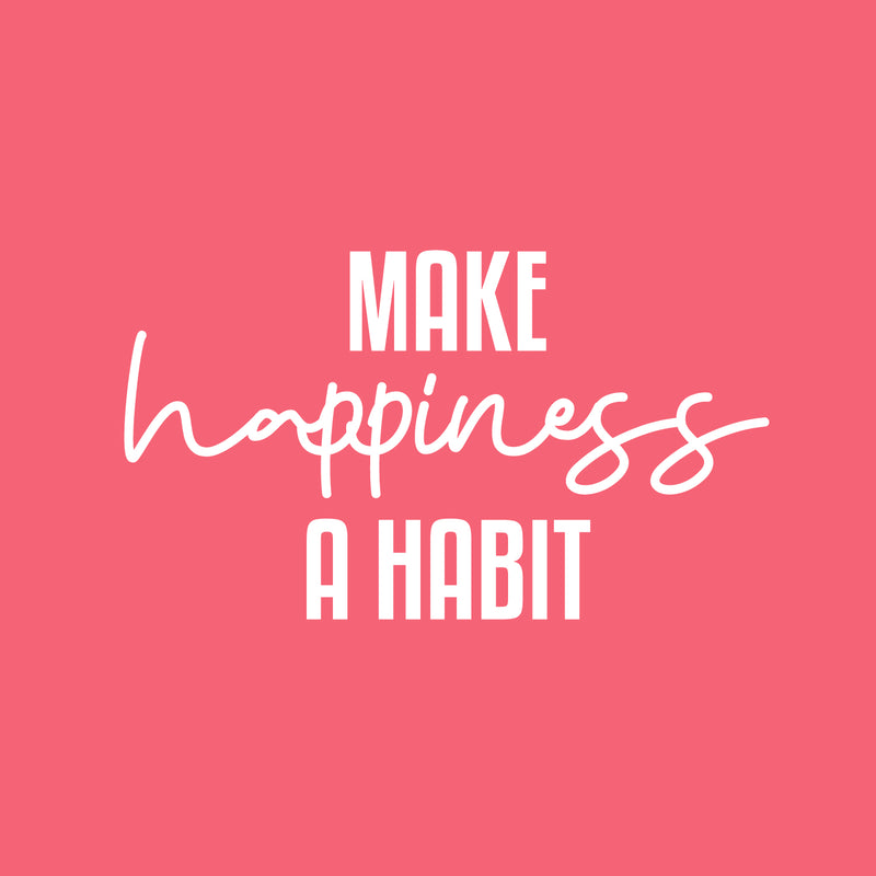 Vinyl Wall Art Decal - Make Happiness A Habit - 14" x 25" - Trendy Inspirational Optimistic Good Vibes Quote Sticker For Home Bedroom Kids Room Living Room Playroom Classroom Office Cute Decor 1