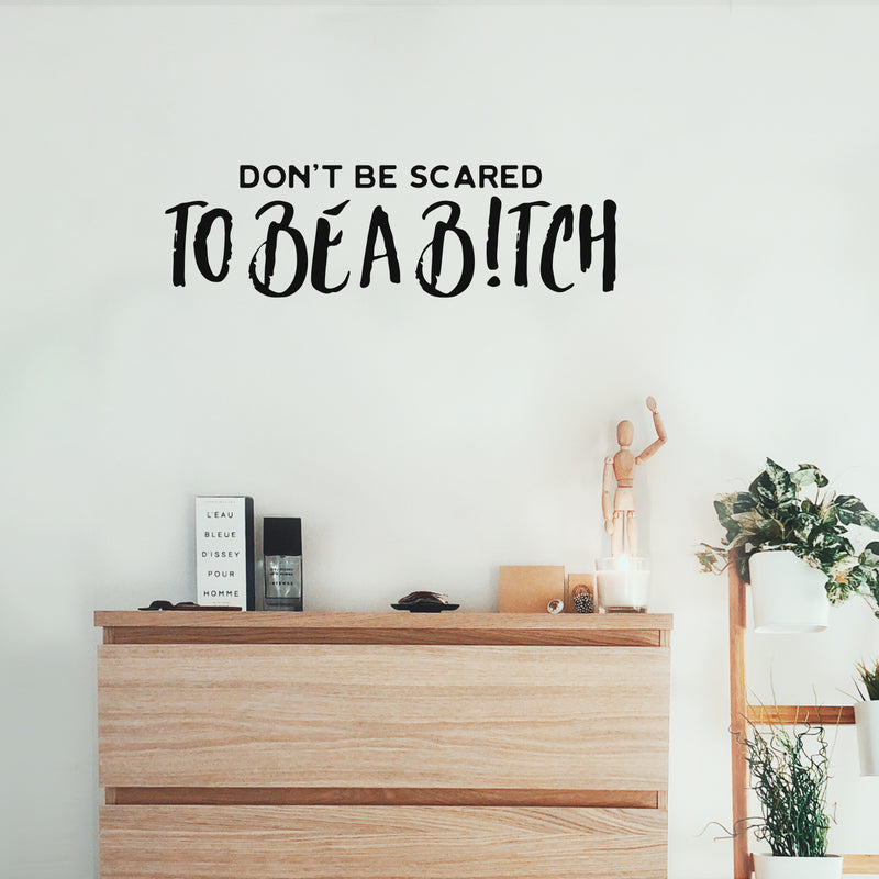 Vinyl Wall Art Decal - Don't Be Scared To Be A B!tch - 7" x 25" - Trendy Inspiring Sarcastic Funny Adult Quote Sticker For Bedroom Closet Bathroom Boutique Beauty Salon Yoga Classes Office Decor 2