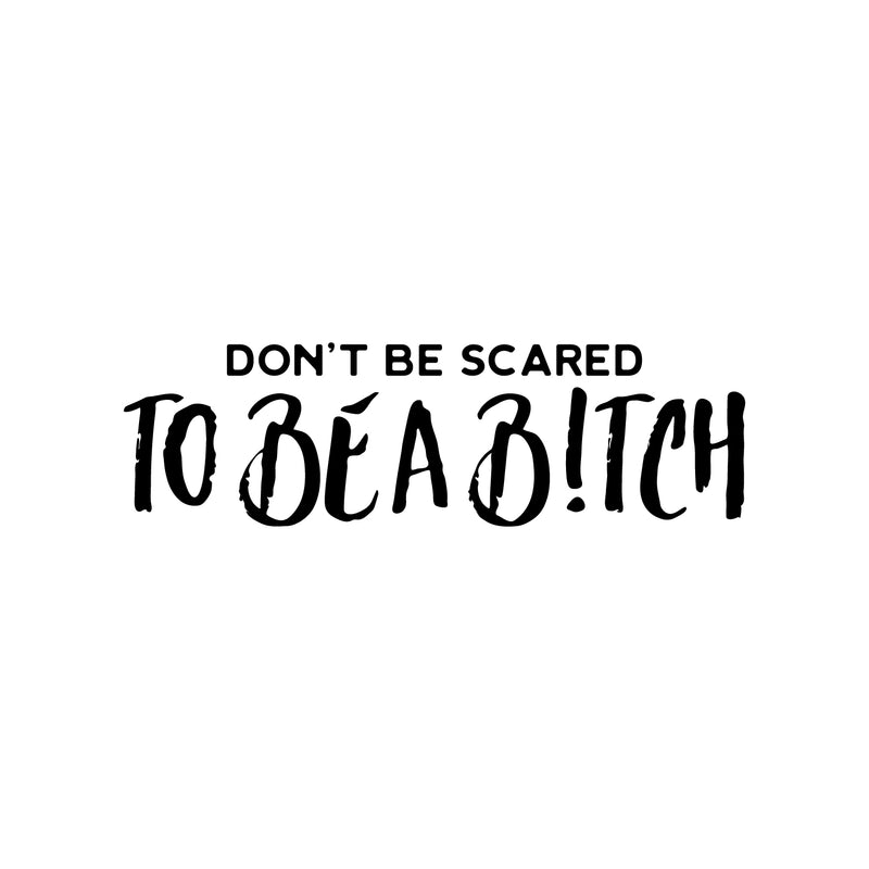 Vinyl Wall Art Decal - Don't Be Scared To Be A B!tch - 7" x 25" - Trendy Inspiring Sarcastic Funny Adult Quote Sticker For Bedroom Closet Bathroom Boutique Beauty Salon Yoga Classes Office Decor 1