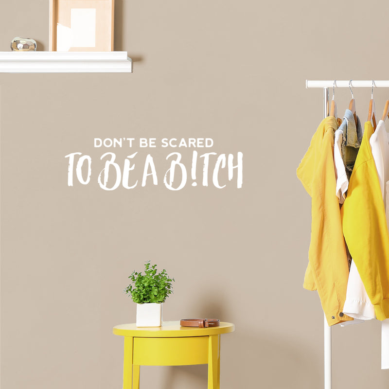 Vinyl Wall Art Decal - Don't Be Scared To Be A B!tch - Trendy Motivational Sarcasm Quote Sticker For Women Home Bedroom Living Room Work Office Decor 5