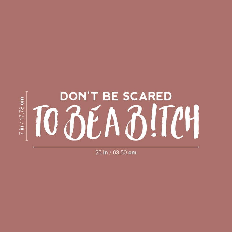 Vinyl Wall Art Decal - Don't Be Scared To Be A B!tch - 7" x 25" - Trendy Inspiring Sarcastic Funny Adult Quote Sticker For Bedroom Closet Bathroom Boutique Beauty Salon Yoga Classes Office Decor 4