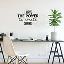 Vinyl Wall Art Decal - I Have The Power To Create Change - 16. Modern Motivational Optimism Quote Sticker For Home Office Bedroom Office Living Room School Classroom Decor 2