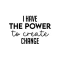 Vinyl Wall Art Decal - I Have The Power To Create Change - 16. Modern Motivational Optimism Quote Sticker For Home Office Bedroom Office Living Room School Classroom Decor 1