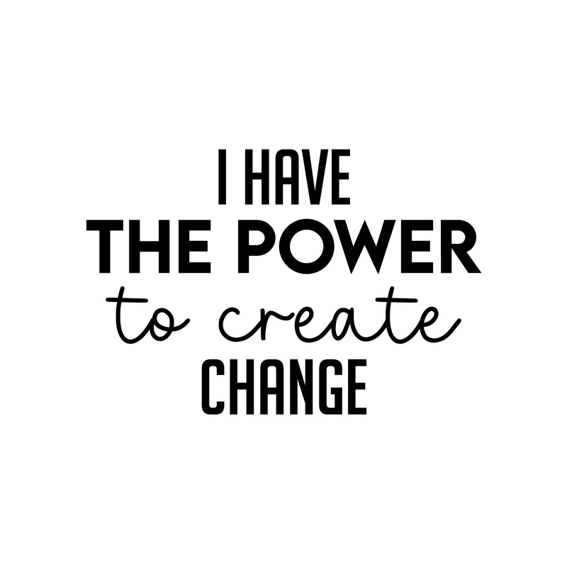 Vinyl Wall Art Decal - I Have The Power To Create Change - 11" x 25" - Modern Motivational Optimism Quote Sticker For Home Bedroom Work Office Living Room School Classroom Decor 1