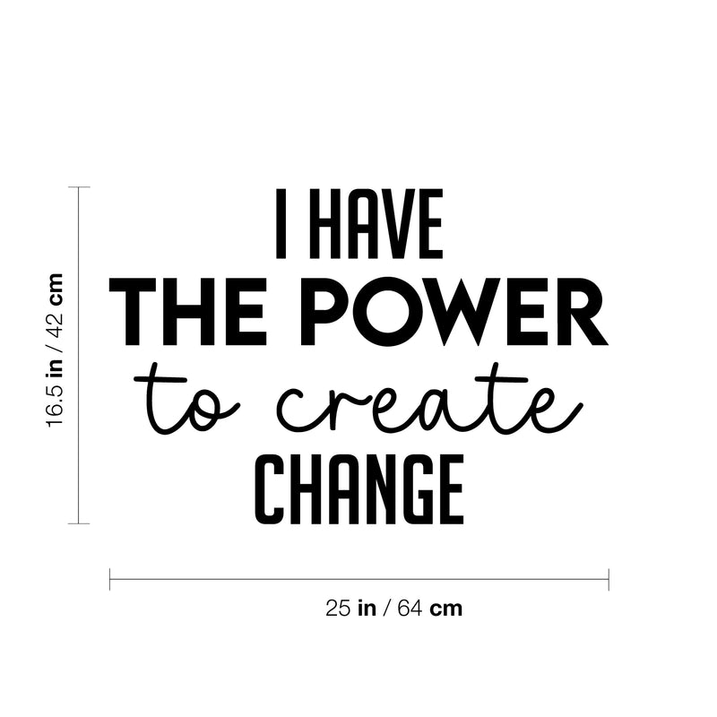 Vinyl Wall Art Decal - I Have The Power To Create Change - 11" x 25" - Modern Motivational Optimism Quote Sticker For Home Bedroom Work Office Living Room School Classroom Decor 4