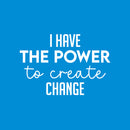 Vinyl Wall Art Decal - I Have The Power To Create Change - 11" x 25" - Modern Motivational Optimism Quote Sticker For Home Bedroom Work Office Living Room School Classroom Decor 1