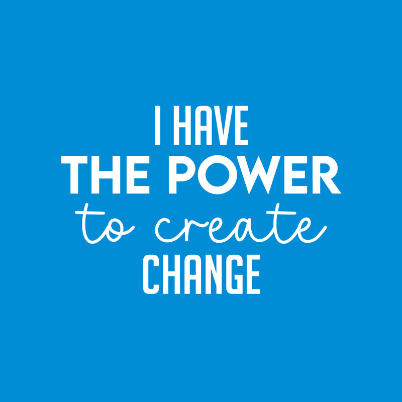 Vinyl Wall Art Decal - I Have The Power To Create Change - 11" x 25" - Modern Motivational Optimism Quote Sticker For Home Bedroom Work Office Living Room School Classroom Decor 1