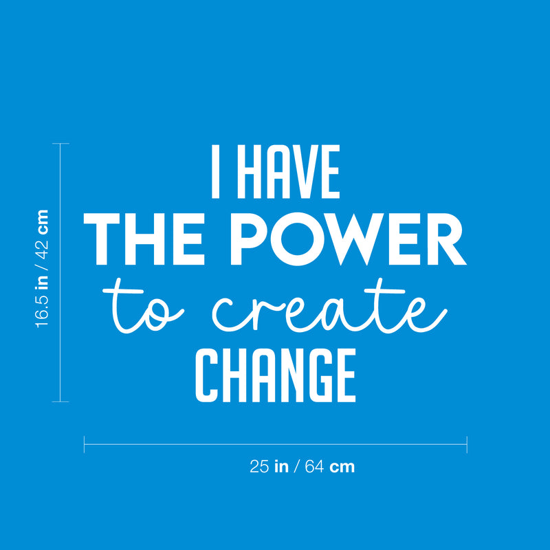 Vinyl Wall Art Decal - I Have The Power To Create Change - 11" x 25" - Modern Motivational Optimism Quote Sticker For Home Bedroom Work Office Living Room School Classroom Decor 4