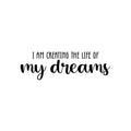 Vinyl Wall Art Decal - I Am Creating The Life Of My Dreams - Trendy Inspiring Optimistic Good Vibes Quote Sticker For Bedroom Living Room Classroom Business Office Coffee Shop Decor 1