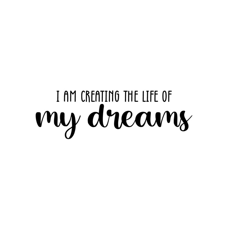 Vinyl Wall Art Decal - I Am Creating The Life Of My Dreams - 8" x 25" - Trendy Inspiring Optimistic Good Vibes Quote Sticker For Bedroom Living Room Classroom Business Office Coffee Shop Decor 1