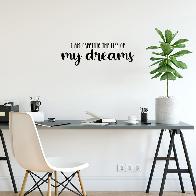 Vinyl Wall Art Decal - I Am Creating The Life Of My Dreams - Trendy Inspiring Optimistic Good Vibes Quote Sticker For Bedroom Living Room Classroom Business Office Coffee Shop Decor 3
