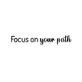 Vinyl Wall Art Decal - Focus On Your Path - 4. Modern Inspirational Optimism Life Quote Sticker For Home Office Bedroom Closet Living Room Coffee Shop Decor 1