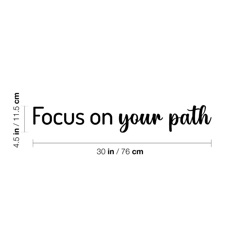 Vinyl Wall Art Decal - Focus On Your Path - 4.5" x 30" - Modern Inspirational Positive Life Quote Sticker For Home Office Bedroom Closet Living Room Coffee Shop Decor 4