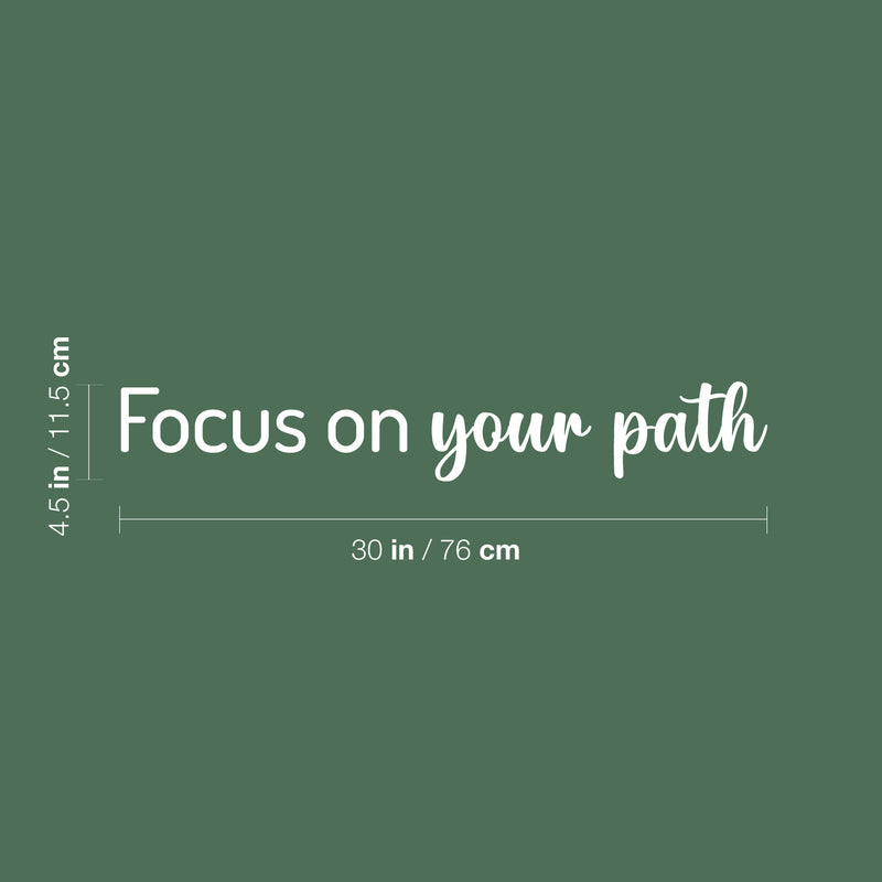 Vinyl Wall Art Decal - Focus On Your Path - 4.5" x 30" - Modern Inspirational Positive Life Quote Sticker For Home Office Bedroom Closet Living Room Coffee Shop Decor 4