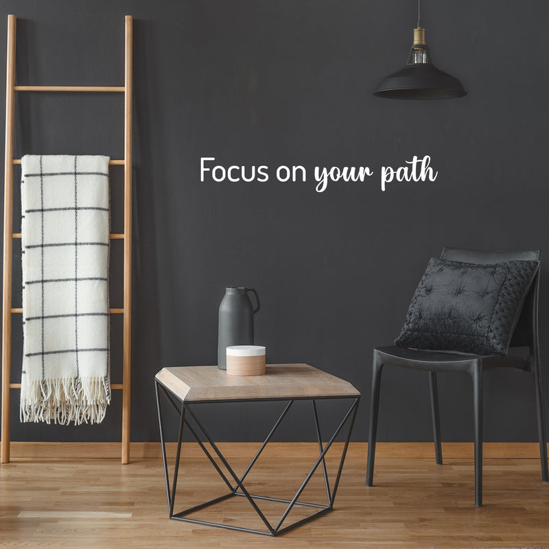 Vinyl Wall Art Decal - Focus On Your Path - 4.5" x 30" - Modern Inspirational Positive Life Quote Sticker For Home Office Bedroom Closet Living Room Coffee Shop Decor 3
