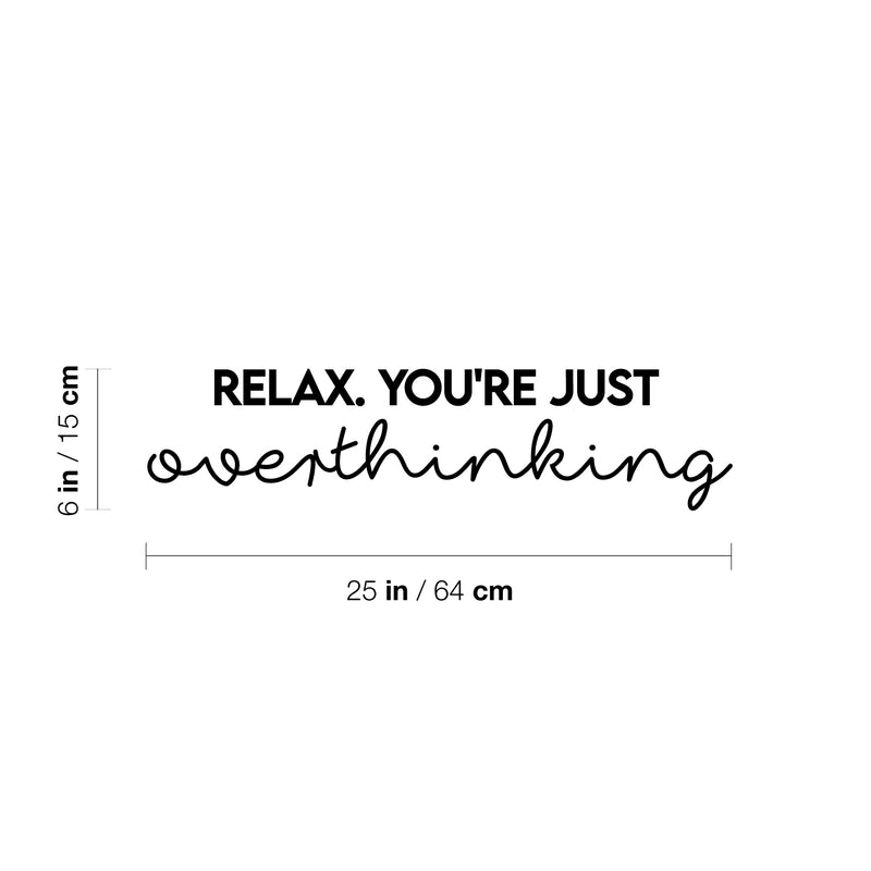 Vinyl Wall Art Decal - Relax You're Just Overthinking - 6" x 25" - Trendy Cool Inspiring Optimistic Vibes Quote Sticker For Bedroom Bathroom Closet Beauty Salon Spa Office Coffee Shop Decor 4