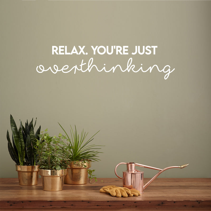 Vinyl Wall Art Decal - Relax You're Just Overthinking - 6" x 25" - Trendy Cool Inspiring Optimistic Vibes Quote Sticker For Bedroom Bathroom Closet Beauty Salon Spa Office Coffee Shop Decor 3