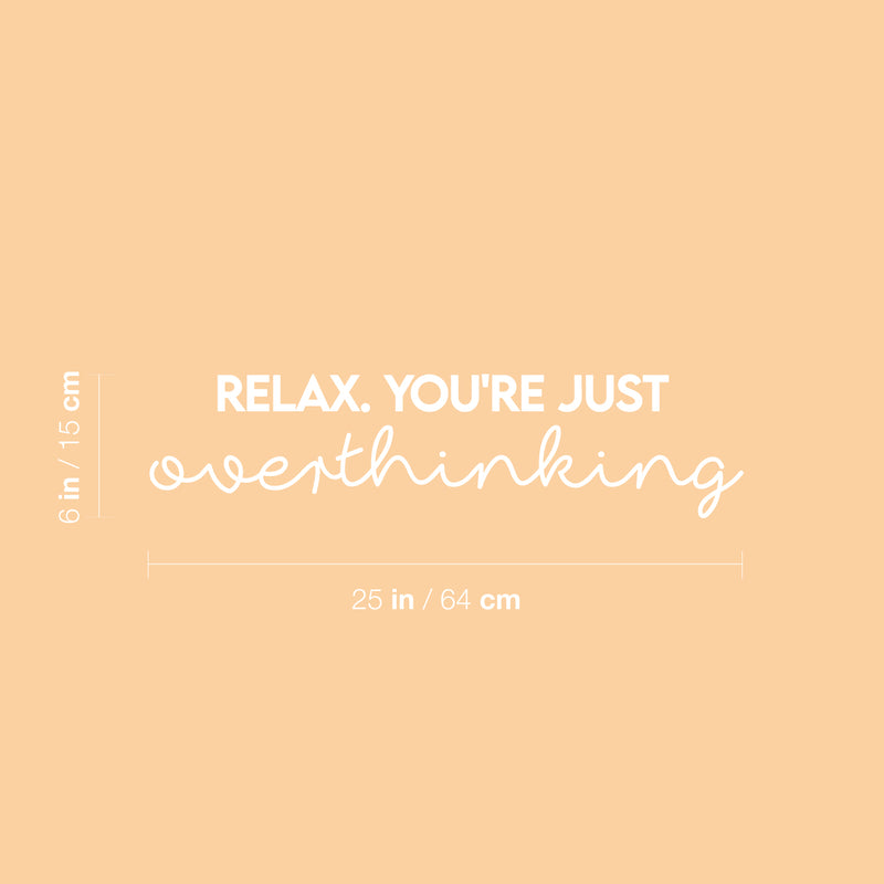 Vinyl Wall Art Decal - Relax You're Just Overthinking - 6" x 25" - Trendy Cool Inspiring Optimistic Vibes Quote Sticker For Bedroom Bathroom Closet Beauty Salon Spa Office Coffee Shop Decor 4