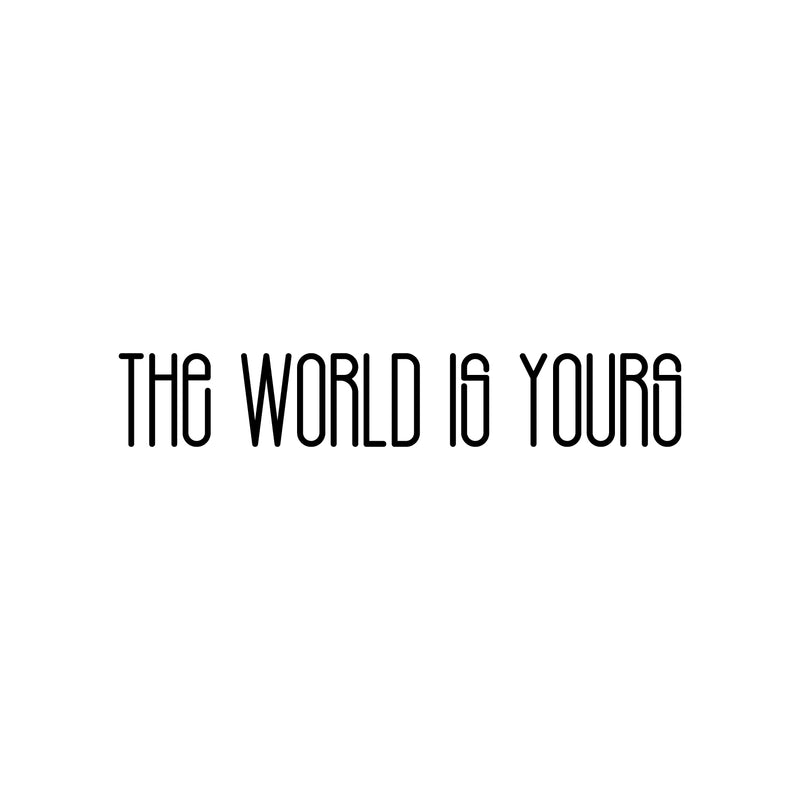 Vinyl Wall Art Decal - The World Is Yours - Modern Cute Inspirational Optimistic Quote Sticker For Home Bedroom Closet Playroom Classroom School Decor 1