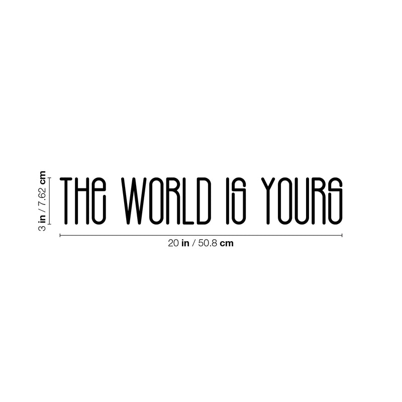 Vinyl Wall Art Decal - The World Is Yours - 3" x 20" - Modern Cute Inspirational Optimistic Quote Sticker For Home Bedroom Closet Playroom Classroom School Decor 4