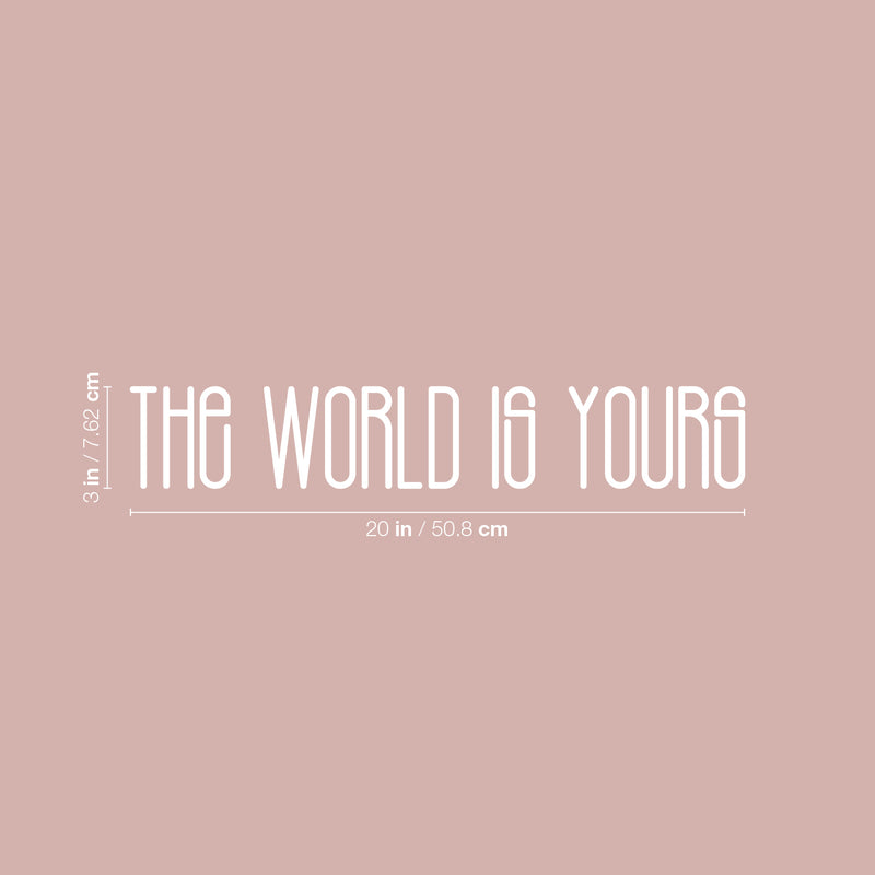 Vinyl Wall Art Decal - The World Is Yours - 3" x 20" - Modern Cute Inspirational Optimistic Quote Sticker For Home Bedroom Closet Playroom Classroom School Decor 4