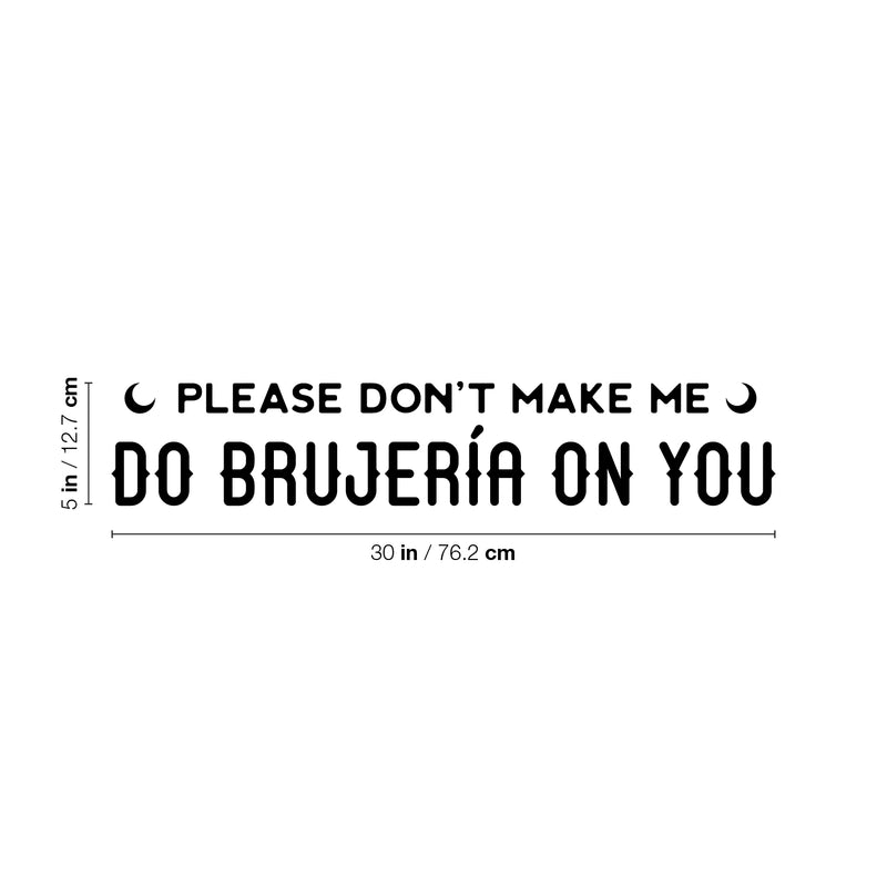 Vinyl Wall Art Decal - Please Don't Make Me Do Brujeria On You - 5" x 30" - Trendy Sarcastic Funny Adult Mexican Joke Quote Sticker For Office Business Store Coffee Shop Bedroom Spanish Decor 4