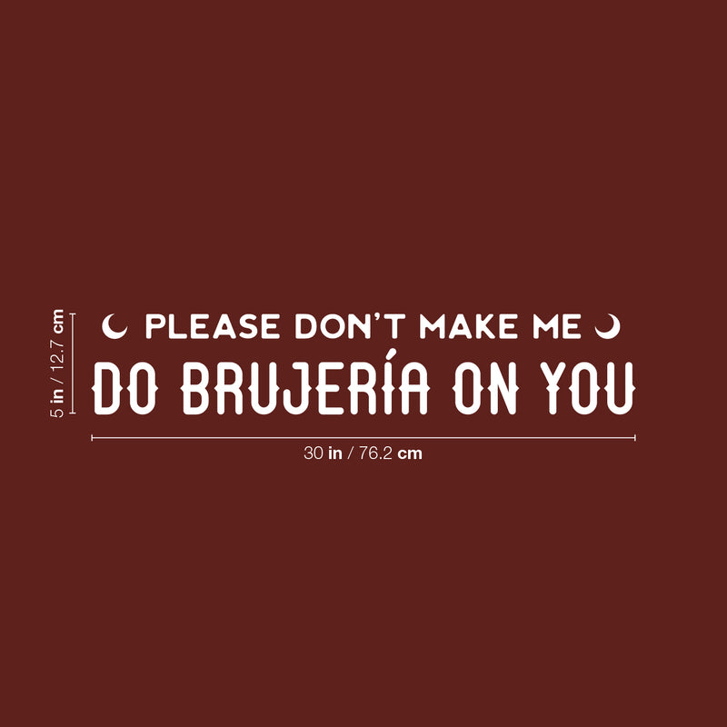 Vinyl Wall Art Decal - Please Don't Make Me Do Brujeria On You - 5" x 30" - Trendy Sarcastic Funny Adult Mexican Joke Quote Sticker For Office Business Store Coffee Shop Bedroom Spanish Decor 4