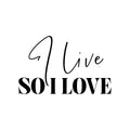 Vinyl Wall Art Decal - I Live So I Love - Modern Inspirational Positive Life Quote Sticker For Home Office Bedroom Closet Living Room Coffee Shop Decor 1