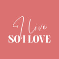 Vinyl Wall Art Decal - I Live So I Love - 17" x 27" - Modern Inspirational Positive Life Quote Sticker For Home Office Bedroom Closet Living Room Coffee Shop Decor 1