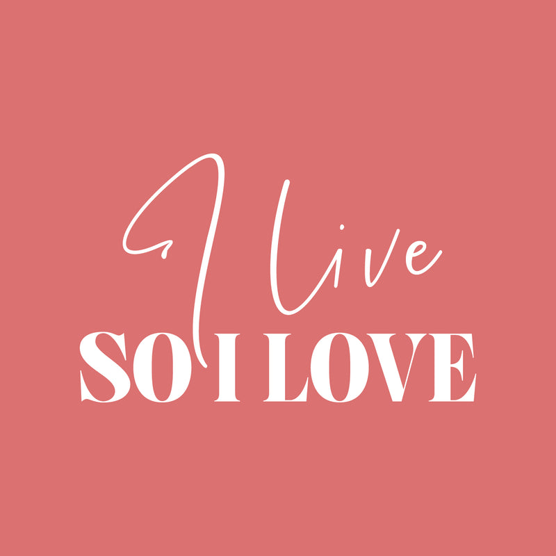 Vinyl Wall Art Decal - I Live So I Love - 17" x 27" - Modern Inspirational Positive Life Quote Sticker For Home Office Bedroom Closet Living Room Coffee Shop Decor 1