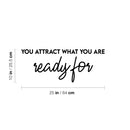 Vinyl Wall Art Decal - You Attract What You Are Ready For - Trendy Cool Inspiring Positive Vibes Quote Sticker For Bedroom Living Room Beauty Salon Spa Office Coffee Shop Decor 4