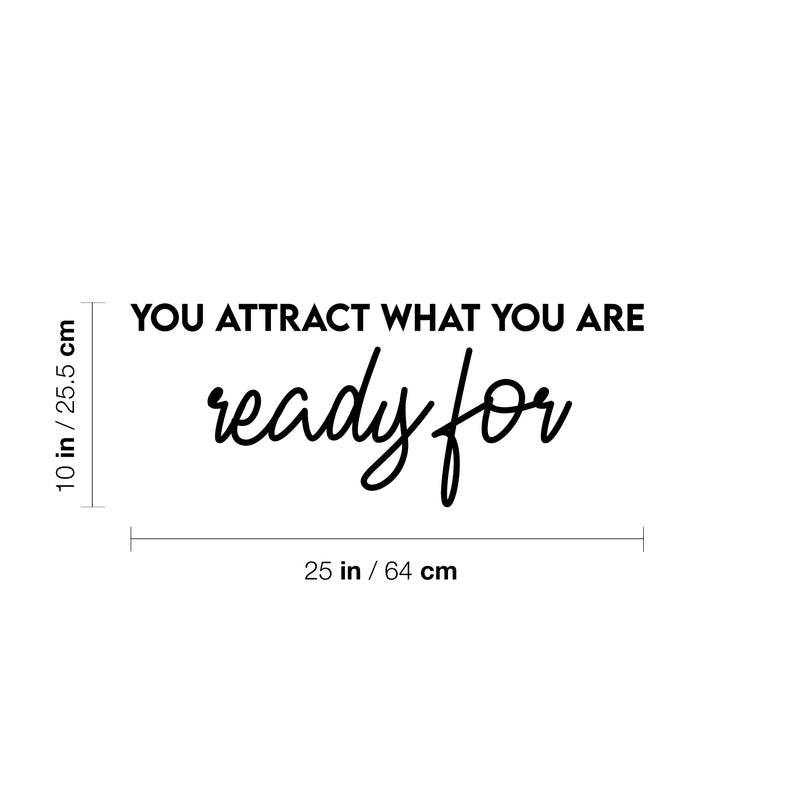 Vinyl Wall Art Decal - You Attract What You Are Ready For - Trendy Cool Inspiring Positive Vibes Quote Sticker For Bedroom Living Room Beauty Salon Spa Office Coffee Shop Decor 4