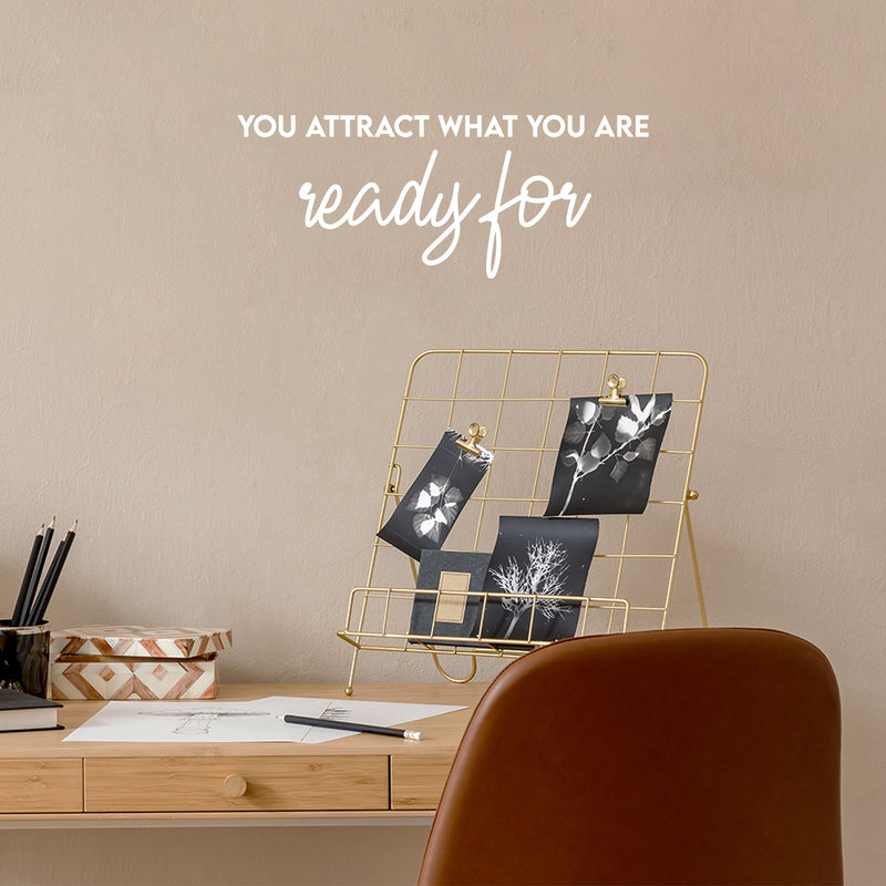 Vinyl Wall Art Decal - You Attract What You Are Ready For - 10" x 25" - Trendy Cool Inspiring Positive Vibes Quote Sticker For Bedroom Living Room Beauty Salon Spa Office Coffee Shop Decor 2