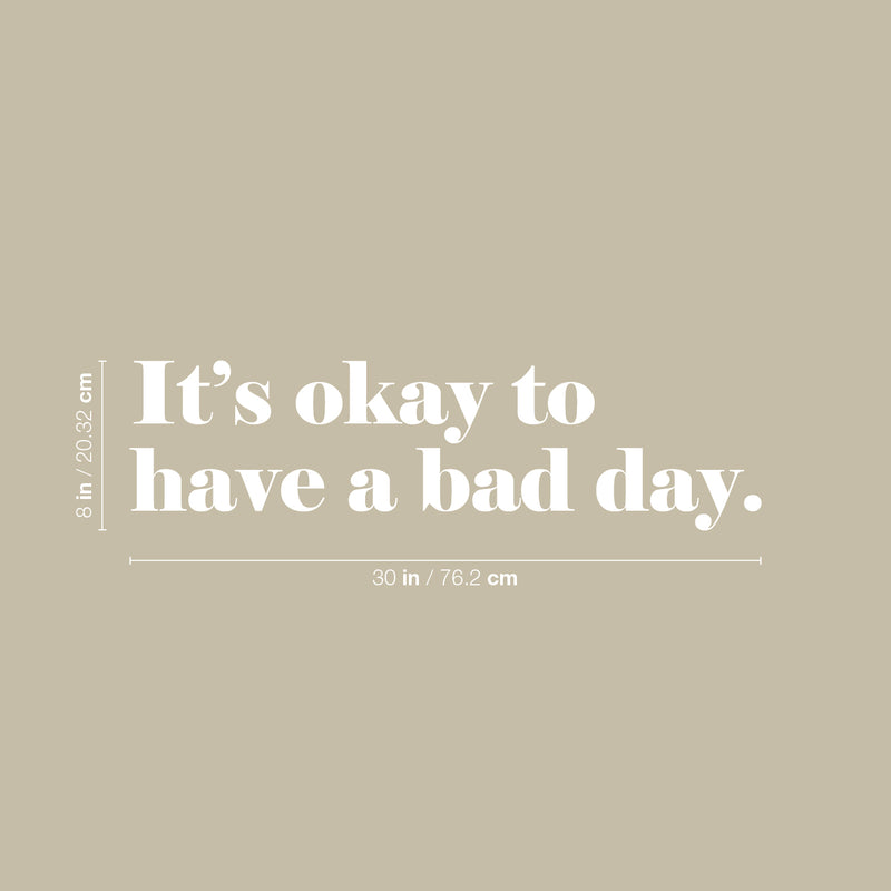 Vinyl Wall Art Decal - It's Ok To Have A Bad Day - 8" x 30" - Trendy Cute Motivating Positive Mind Quote Sticker For Home Bedroom Living Room Office Business Coffee Shop School Decor 4
