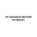 Vinyl Wall Art Decal - My Thoughts Become My Reality - 4. - Modern Motivational Sarcasm Goals Quote Sticker For Home Bedroom Living Room Office Classroom Coffee Shop Decor 1