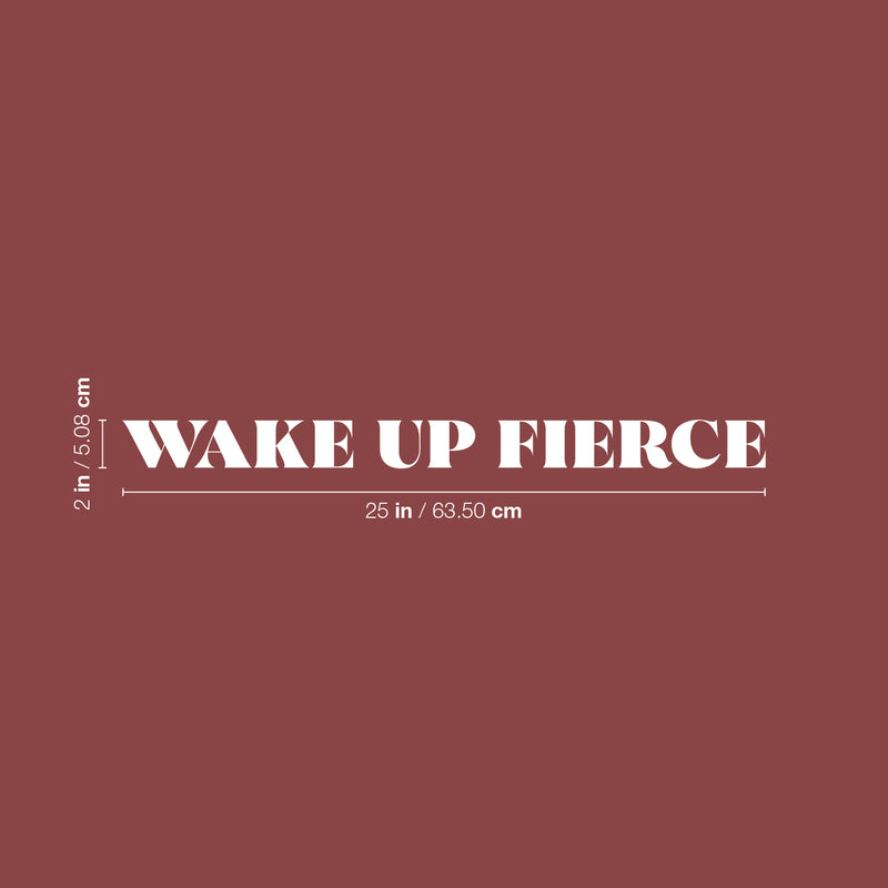 Vinyl Wall Art Decal - Wake Up Fierce - 2" x 25" - Trendy Cute Positive Inspiring Good Vibes Quote Sticker For Bedroom Kids Room Playroom Classroom School Coffee Shop Office Decor 4