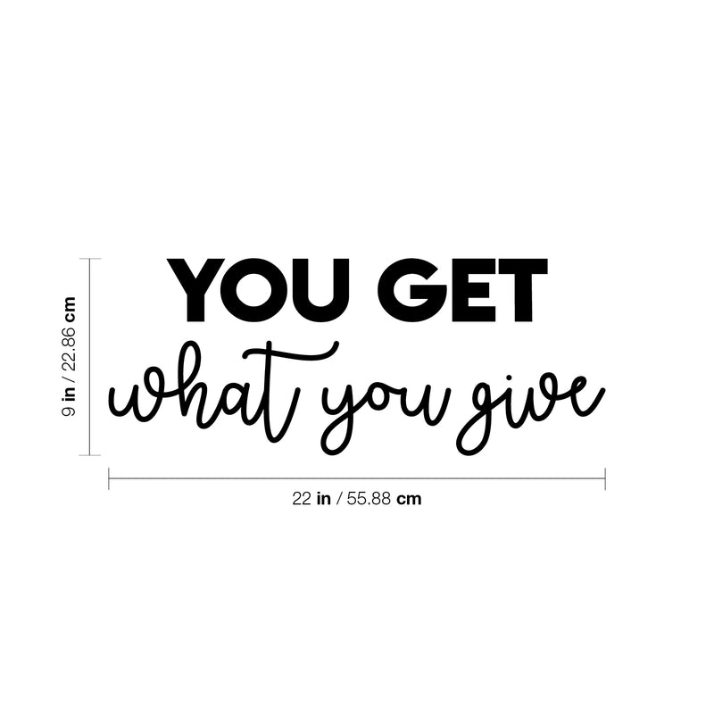 Vinyl Wall Art Decal - You Get What You Give - Trendy Cool Inspiring Positive Vibes Quote Sticker For Home Bedroom Living Room Office Business School Coffee Shop Decor 4