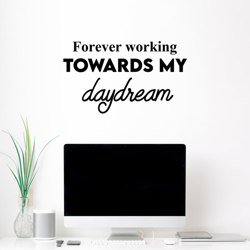 Vinyl Wall Art Decal - Forever Working Towards My Daydream - 14.5" x 25" - Trendy Inspirational Positive Optimism Quote Sticker For Home School Office Bedroom Living Room Decor 2