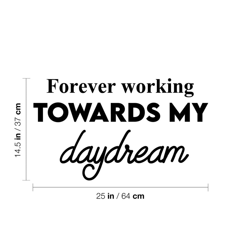 Vinyl Wall Art Decal - Forever Working Towards My Daydream - 14.5" x 25" - Trendy Inspirational Positive Optimism Quote Sticker For Home School Office Bedroom Living Room Decor 4