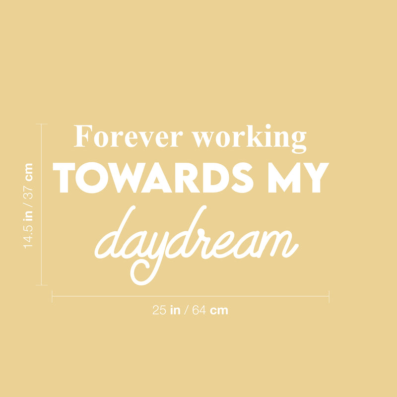Vinyl Wall Art Decal - Forever Working Towards My Daydream - 14.5" x 25" - Trendy Inspirational Positive Optimism Quote Sticker For Home School Office Bedroom Living Room Decor 4