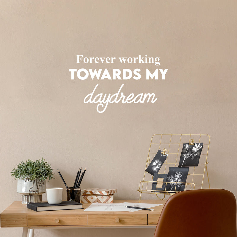 Vinyl Wall Art Decal - Forever Working Towards My Daydream - 14.5" x 25" - Trendy Inspirational Positive Optimism Quote Sticker For Home School Office Bedroom Living Room Decor 2