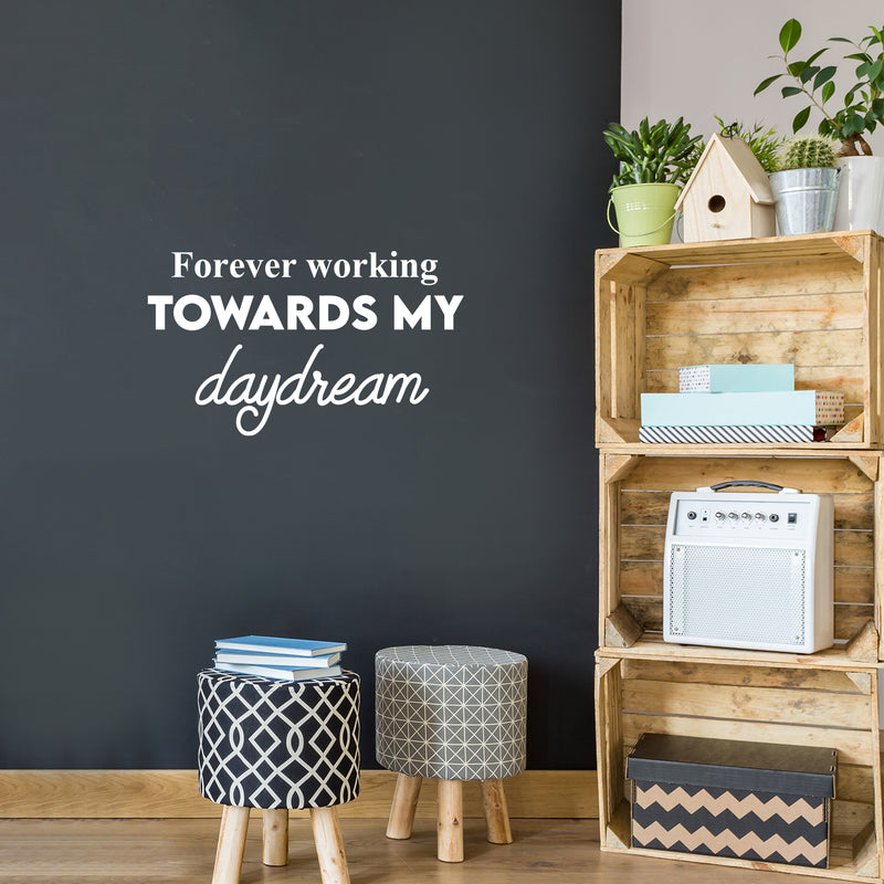 Vinyl Wall Art Decal - Forever Working Towards My Daydream - 14.5" x 25" - Trendy Inspirational Positive Optimism Quote Sticker For Home School Office Bedroom Living Room Decor 3