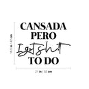 Vinyl Wall Art Decal - Cansada Pero I Got Sh!t To Do - 16.5" x 21" - Trendy Sarcastic Fun Inspiring Adult Mexican Joke Quote Sticker For Office Business Store Coffee Shop Bedroom Spanish Decor 4