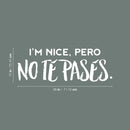 Vinyl Wall Art Decal - I'm Nice; Pero No Te Pases. - 10" x 28" - Trendy Cute Inspiring Positive Joke Mexican Quote Sticker For Office Business Store Coffee Shop Bedroom Living Room Spanish Decor 4